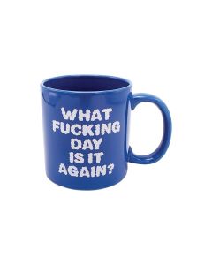 Attitude Mug What Fucking Day is it Again - 22oz