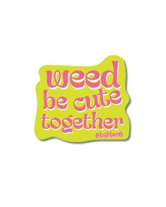 Weed Be Cute Sticker - Pack of 3